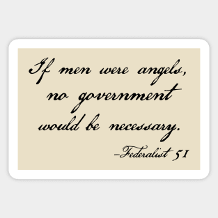 Federalist 51 quote - If men were angels, no government would be necessary Sticker